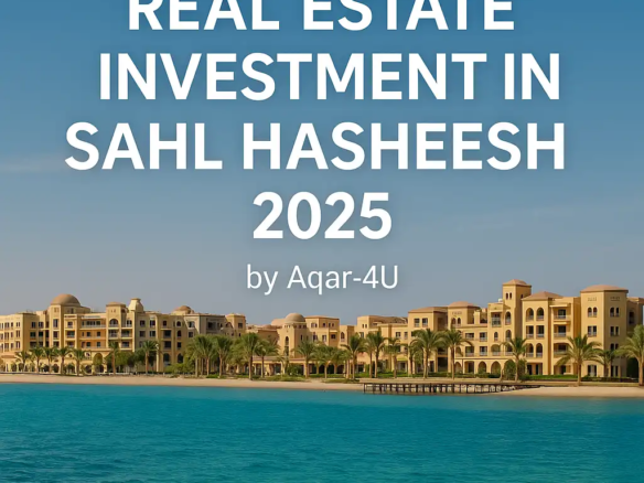 Real Estate Investment in Sahl Hasheesh 2025 – Aqar-4U